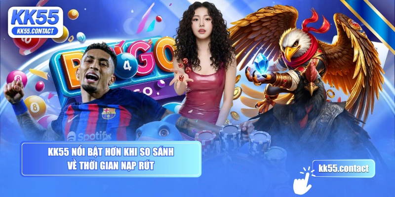 KK55 nổi bật hơn khi so sánh về thời gian nạp rút